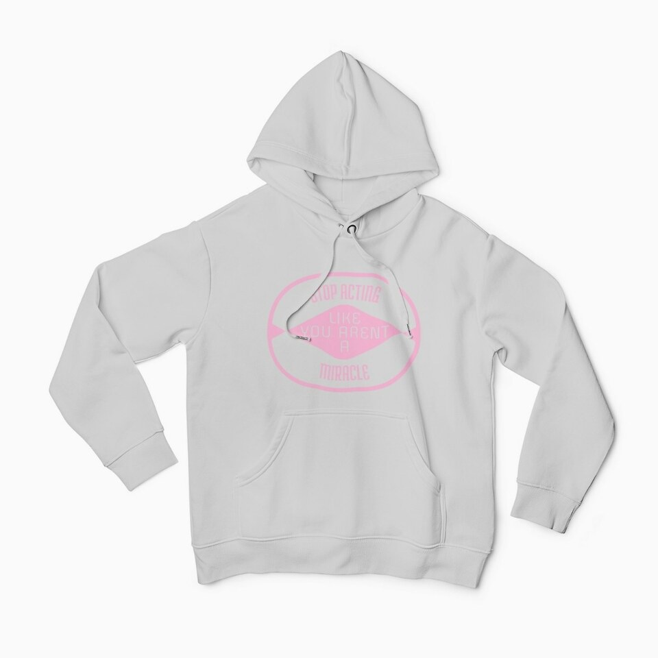 Stop acting like you aren't a miracle womens hoodie