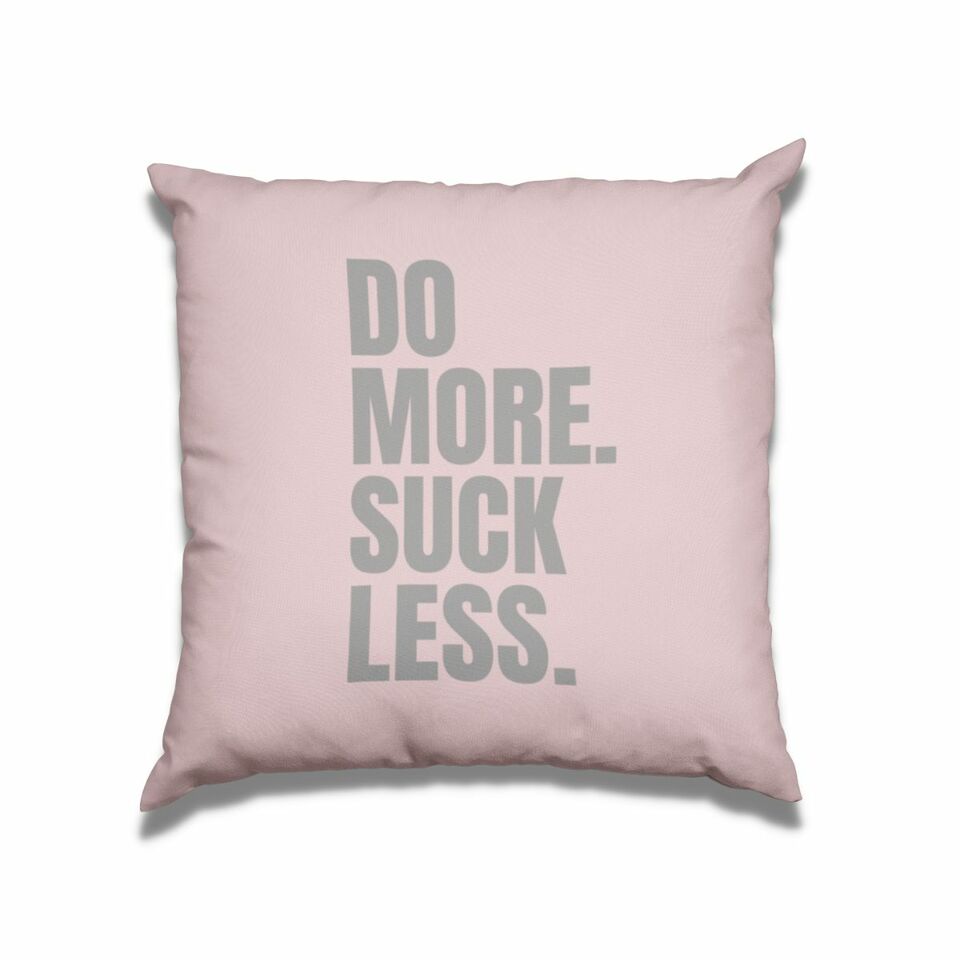 Do more suck less cushion