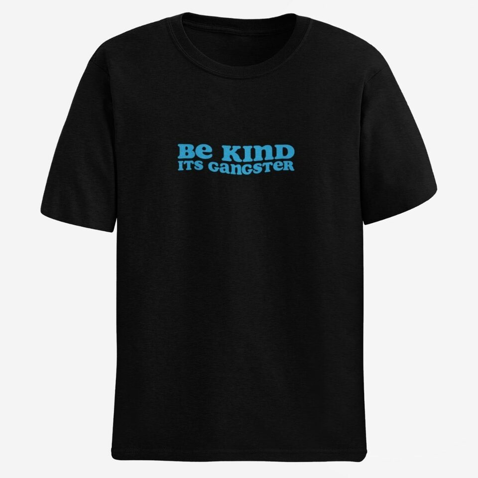 Be kind it's gangster mens tee