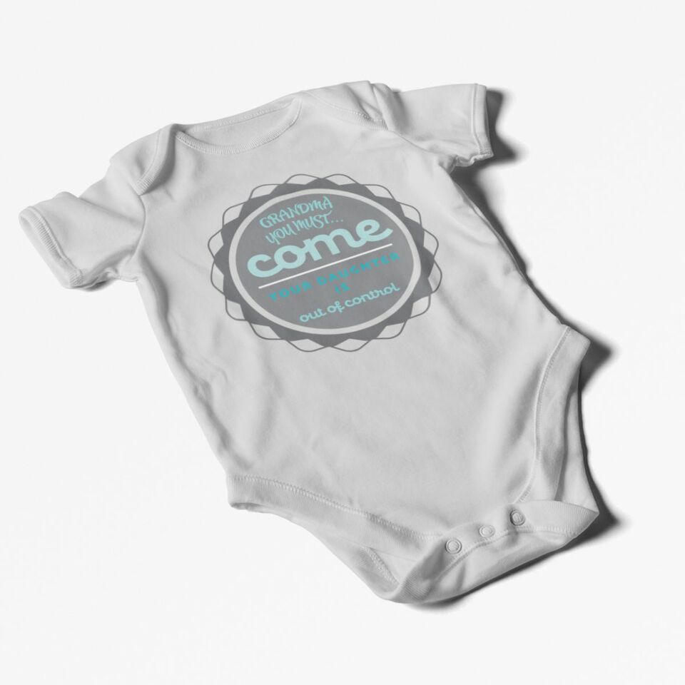 Grandma... You gotta come & get me. Your daughter is out of control onesie