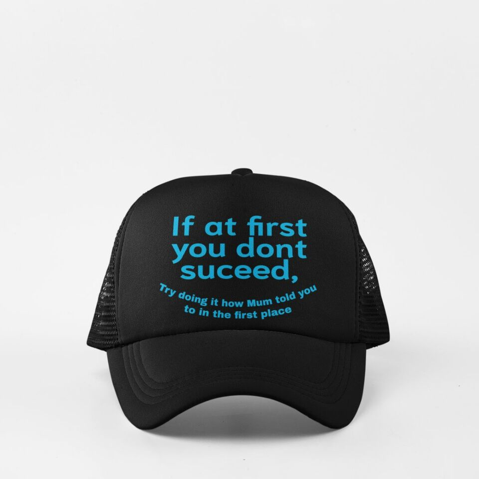 If at first you dont suceed, try doing it the way Mum told you to in the first place cap