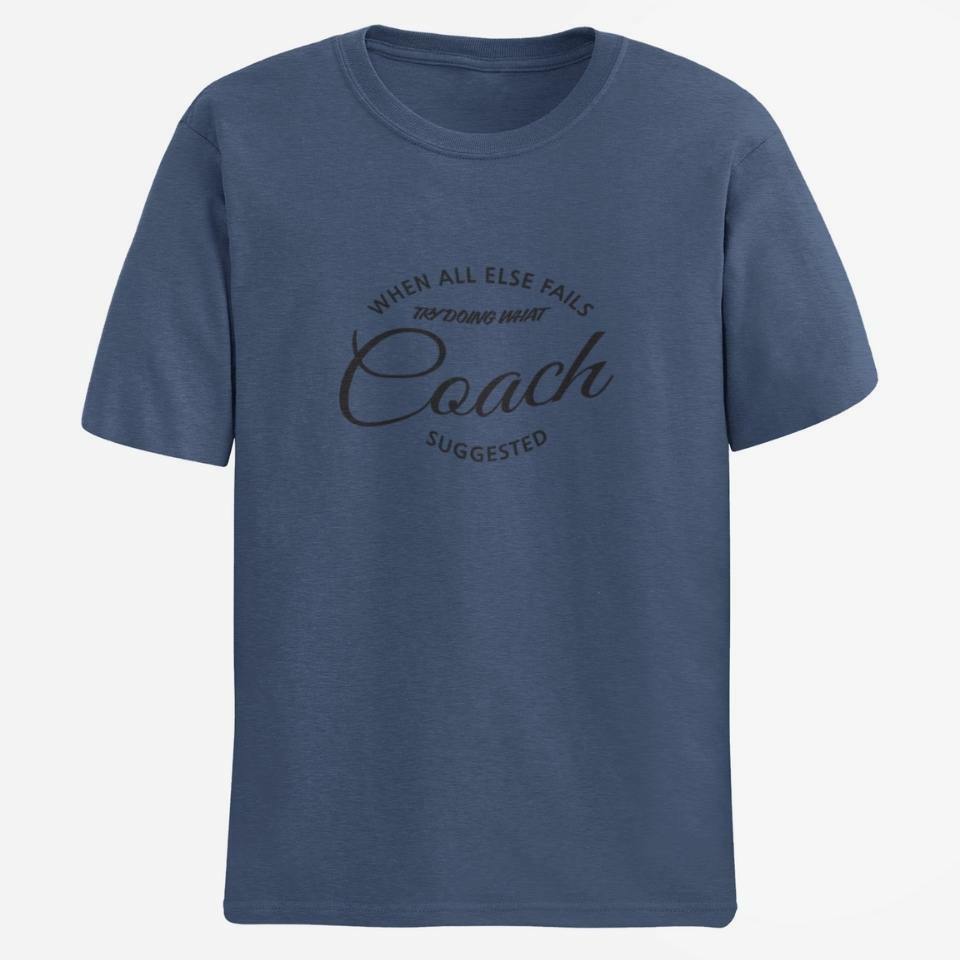 When all else fails try doing what the coach suggested mens tee
